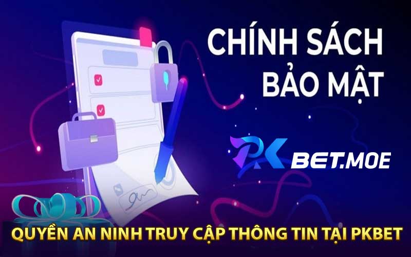 Quyền An Ninh Và Truy Cập Thông Tin Tại PKBET