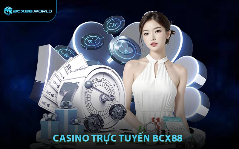 Casino Trực Tuyến BCX88 - Điểm Đến Giải Trí Chuẩn Quốc Tế